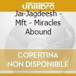 Jai-Jagdeesh - Mft - Miracles Abound cd