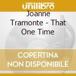 Joanne Tramonte - That One Time cd musicale di Joanne Tramonte