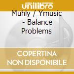 Muhly / Ymusic - Balance Problems cd