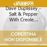 Dave Duplissey - Salt & Pepper With Creole Seasoning & Tasty Jazz cd