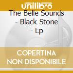 The Belle Sounds - Black Stone - Ep cd