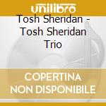 Tosh Sheridan - Tosh Sheridan Trio cd