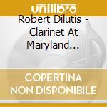 Robert Dilutis - Clarinet At Maryland (Cdrp) cd