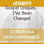 Gospel Uniques - I'Ve Been Changed cd