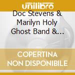Doc Stevens & Marilyn Holy Ghost Band & Show - Saved And Apprehended cd musicale di Doc Stevens & Marilyn Holy Ghost Band & Show