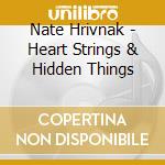 Nate Hrivnak - Heart Strings & Hidden Things cd