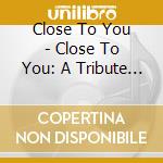 Close To You - Close To You: A Tribute To The Music Of The Carpenters