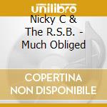 Nicky C & The R.S.B. - Much Obliged cd