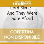 Lord Slime - And They Were Sore Afraid cd