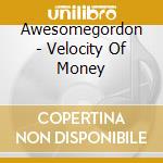 Awesomegordon - Velocity Of Money cd