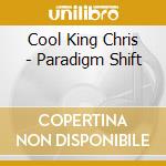 Cool King Chris - Paradigm Shift cd musicale di Cool King Chris