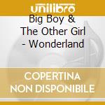 Big Boy & The Other Girl - Wonderland cd