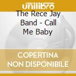The Rece Jay Band - Call Me Baby cd