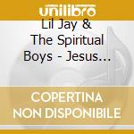 Lil Jay & The Spiritual Boys - Jesus Was Right There cd musicale di Lil Jay & The Spiritual Boys