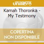 Kamah Thoronka - My Testimony cd musicale di Kamah Thoronka