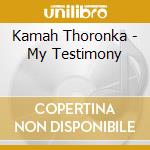 Kamah Thoronka - My Testimony cd