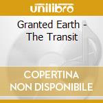 Granted Earth - The Transit cd musicale di Granted Earth