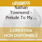 Nathan Townsend - Prelude To My Time Has Come- Renaissance Man cd