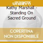 Kathy Marshall - Standing On Sacred Ground cd
