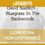 David Naiditch - Bluegrass In The Backwoods cd