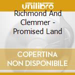 Richmond And Clemmer - Promised Land cd musicale di Richmond And Clemmer
