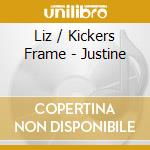 Liz / Kickers Frame - Justine cd musicale di Liz / Kickers Frame