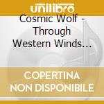 Cosmic Wolf - Through Western Winds And Static Wails cd musicale di Cosmic Wolf