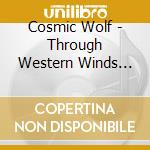 Cosmic Wolf - Through Western Winds And Static Wails cd
