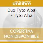 Duo Tyto Alba - Tyto Alba cd musicale di Duo Tyto Alba