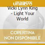 Vicki Lynn King - Light Your World