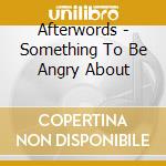 Afterwords - Something To Be Angry About cd