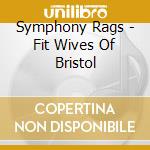 Symphony Rags - Fit Wives Of Bristol cd