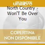 North Country - Won'T Be Over You cd
