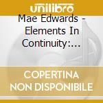 Mae Edwards - Elements In Continuity: Essays On Parallelism cd