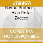 Bayou Brothers - High Roller Zydeco cd