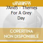 7And5 - Themes For A Grey Day cd