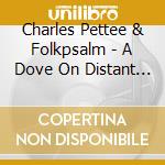 Charles Pettee & Folkpsalm - A Dove On Distant Oaks: Psalms For The Journey cd