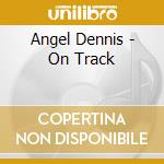 Angel Dennis - On Track cd