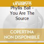 Phyllis Ball - You Are The Source cd