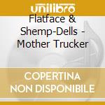 Flatface & Shemp-Dells - Mother Trucker cd