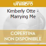 Kimberly Otte - Marrying Me cd