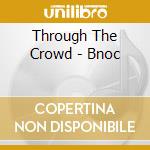 Through The Crowd - Bnoc cd