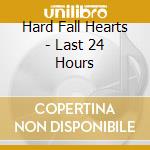 Hard Fall Hearts - Last 24 Hours cd
