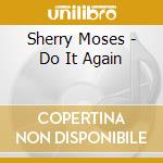 Sherry Moses - Do It Again cd musicale di Sherry Moses