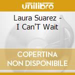 Laura Suarez - I Can'T Wait
