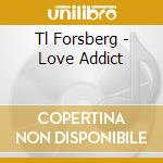 Tl Forsberg - Love Addict cd
