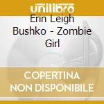 Erin Leigh Bushko - Zombie Girl cd