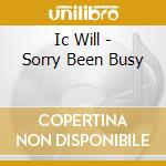 Ic Will - Sorry Been Busy cd