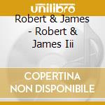Robert & James - Robert & James Iii cd musicale di Robert & James