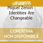 Miguel Zenon - Identities Are Changeable cd